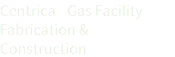 Centrica - Gas Facility Fabrication & Construction