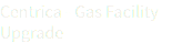 Centrica - Gas Facility Upgrade